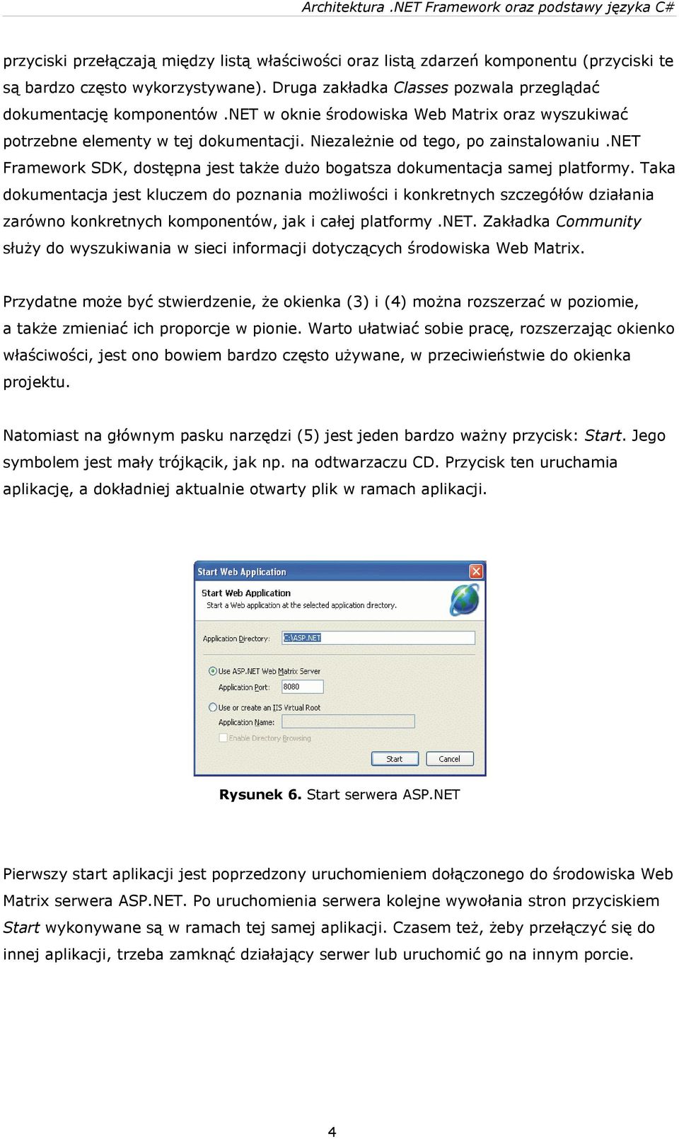 net Framework SDK, dostępna jest także dużo bogatsza dokumentacja samej platformy.