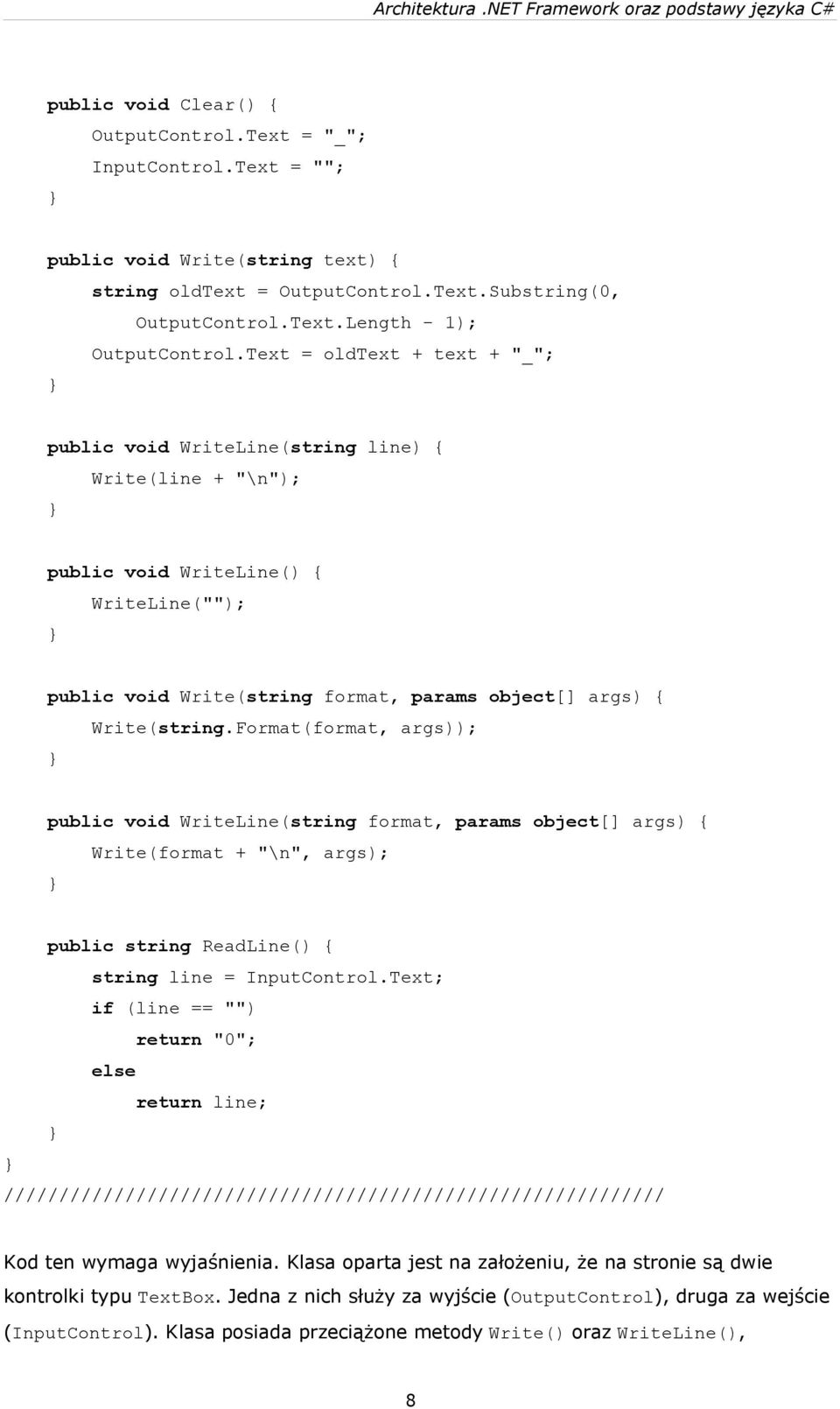 Format(format, args)); public void WriteLine(string format, params object[] args) { Write(format + "\n", args); public string ReadLine() { string line = InputControl.