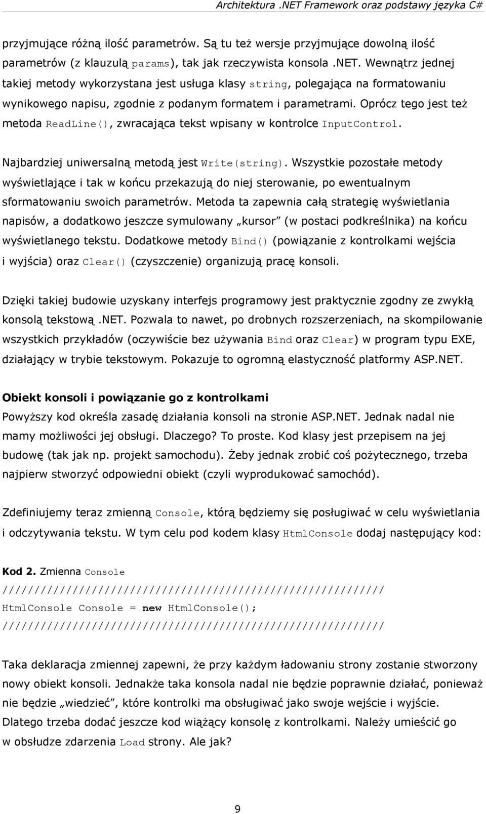 Oprócz tego jest też metoda ReadLine(), zwracająca tekst wpisany w kontrolce InputControl. Najbardziej uniwersalną metodą jest Write(string).