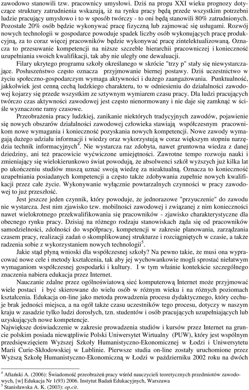 80% zatrudnionych. Pozostałe 20% osób będzie wykonywać pracę fizyczną lub zajmować się usługami.