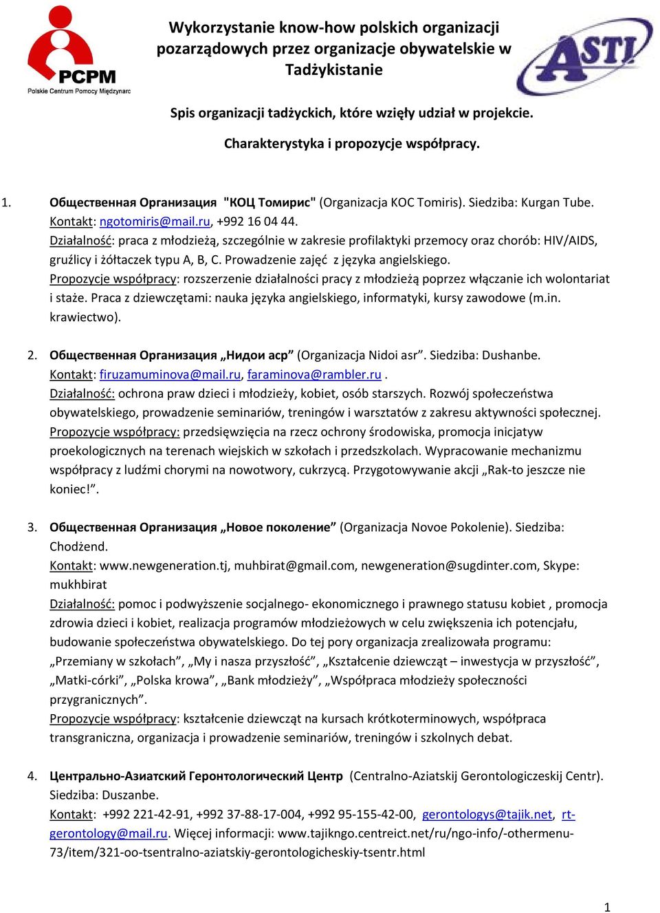 Działalność: praca z młodzieżą, szczególnie w zakresie profilaktyki przemocy oraz chorób: HIV/AIDS, gruźlicy i żółtaczek typu A, B, C. Prowadzenie zajęć z języka angielskiego.