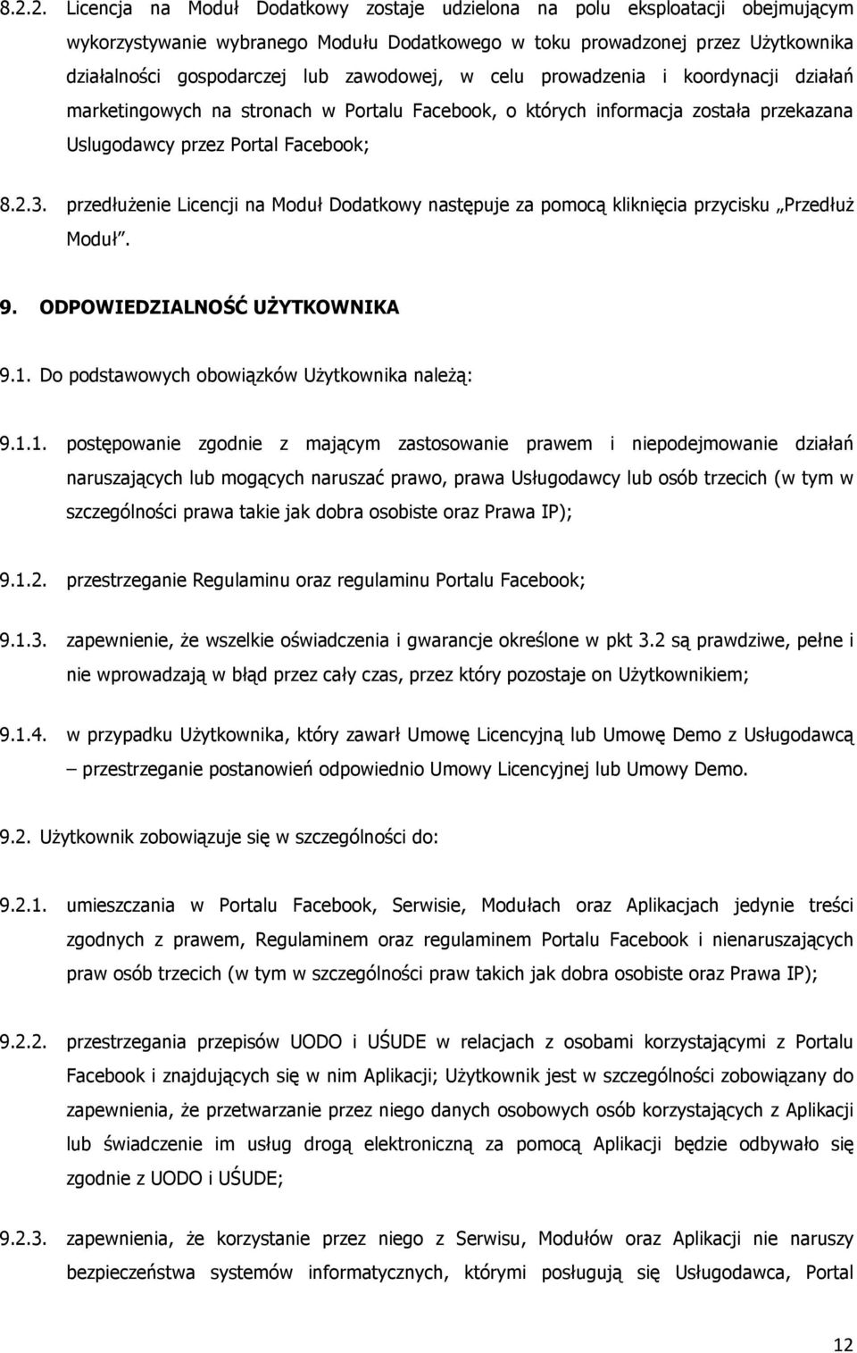 przedłużenie Licencji na Moduł Dodatkowy następuje za pomocą kliknięcia przycisku Przedłuż Moduł. 9. ODPOWIEDZIALNOŚĆ UŻYTKOWNIKA 9.1.