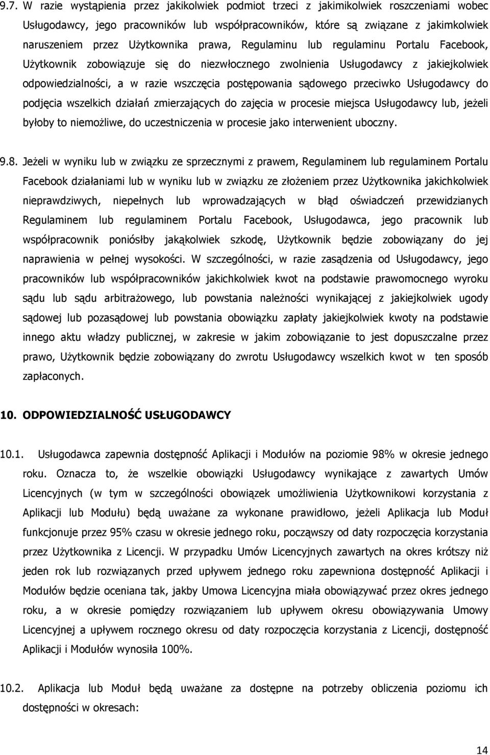 sądowego przeciwko Usługodawcy do podjęcia wszelkich działań zmierzających do zajęcia w procesie miejsca Usługodawcy lub, jeżeli byłoby to niemożliwe, do uczestniczenia w procesie jako interwenient