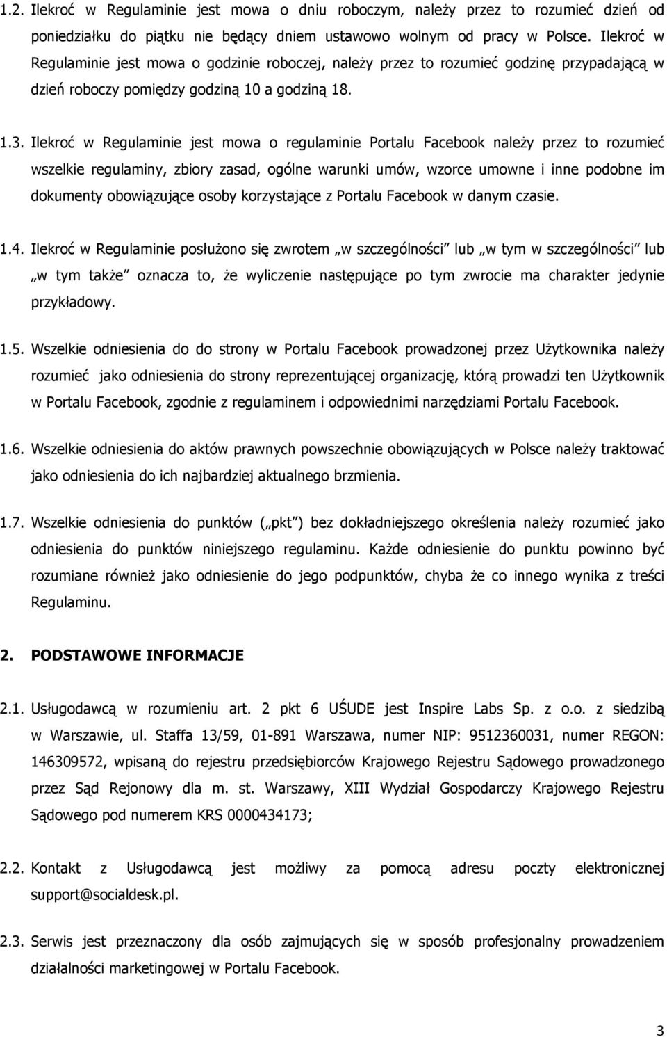 Ilekroć w Regulaminie jest mowa o regulaminie Portalu Facebook należy przez to rozumieć wszelkie regulaminy, zbiory zasad, ogólne warunki umów, wzorce umowne i inne podobne im dokumenty obowiązujące