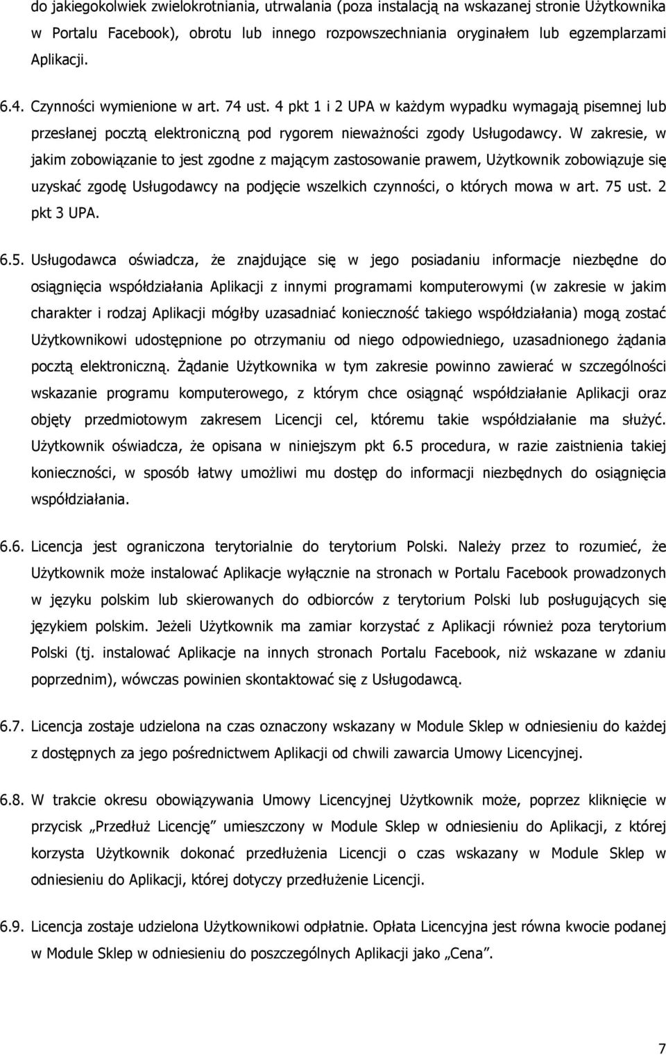 W zakresie, w jakim zobowiązanie to jest zgodne z mającym zastosowanie prawem, Użytkownik zobowiązuje się uzyskać zgodę Usługodawcy na podjęcie wszelkich czynności, o których mowa w art. 75 ust.