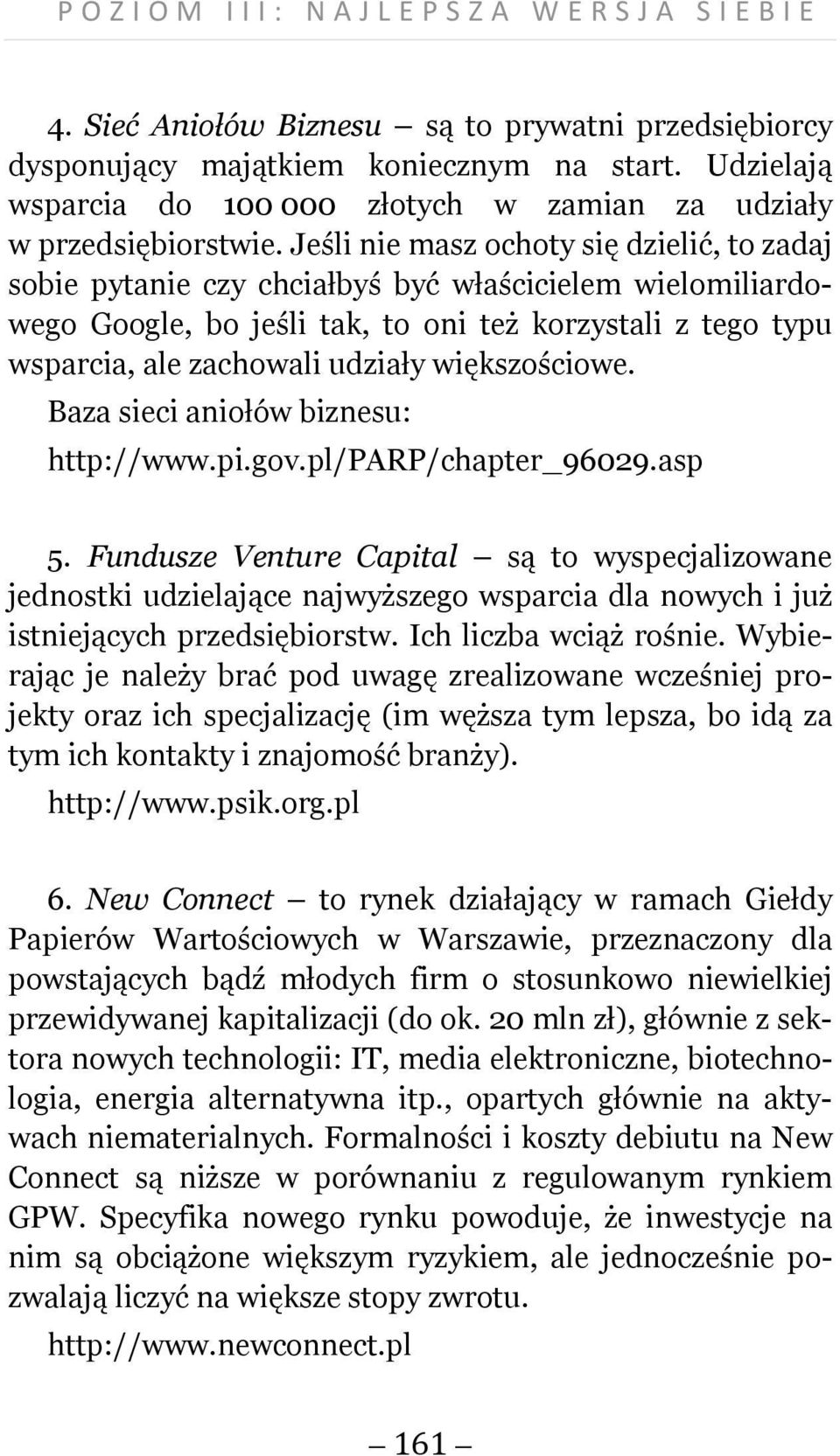 większościowe. Baza sieci aniołów biznesu: http://www.pi.gov.pl/parp/chapter_96029.asp 5.