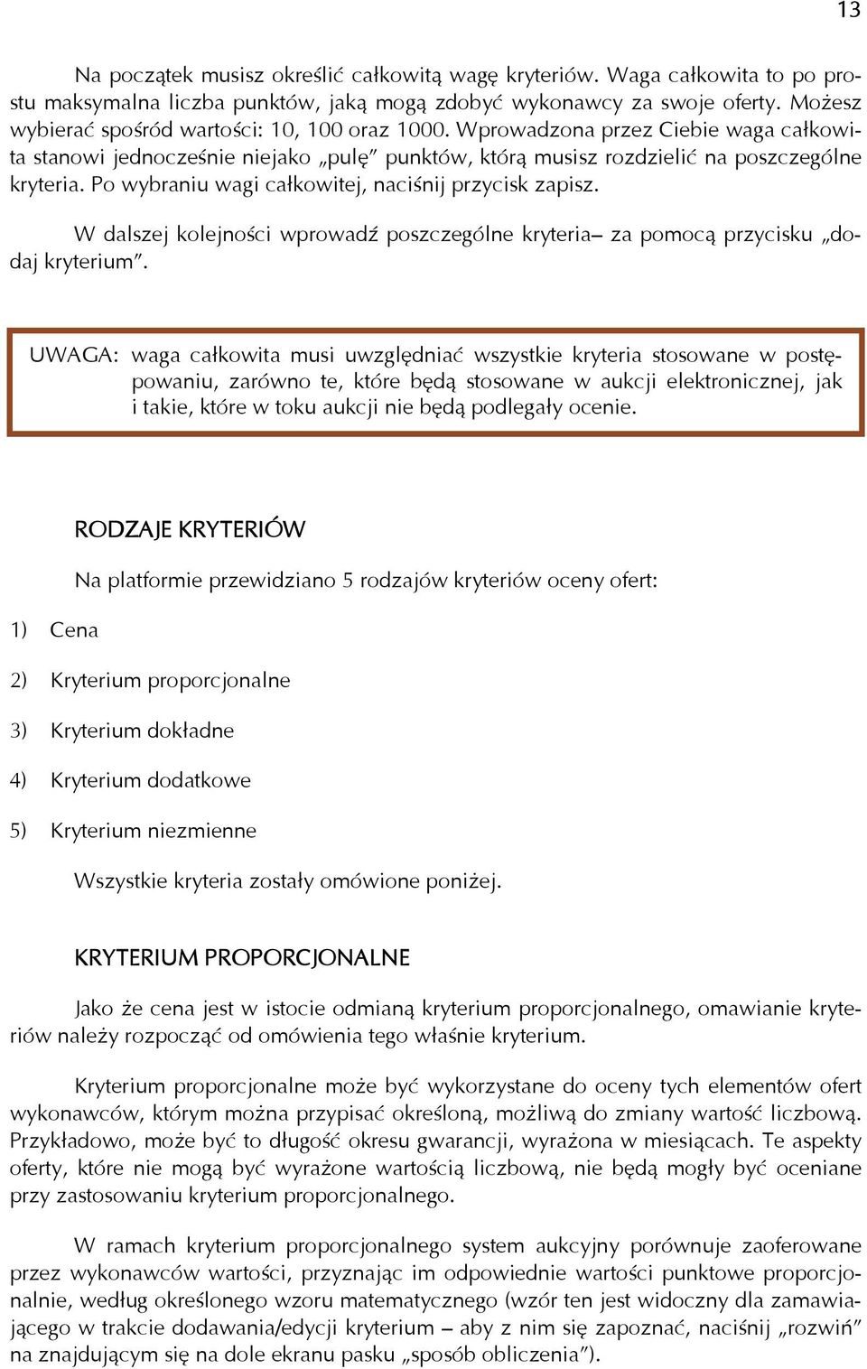 Po wybraniu wagi całkowitej, naciśnij przycisk zapisz. W dalszej kolejności wprowadź poszczególne kryteria za pomocą przycisku dodaj kryterium.