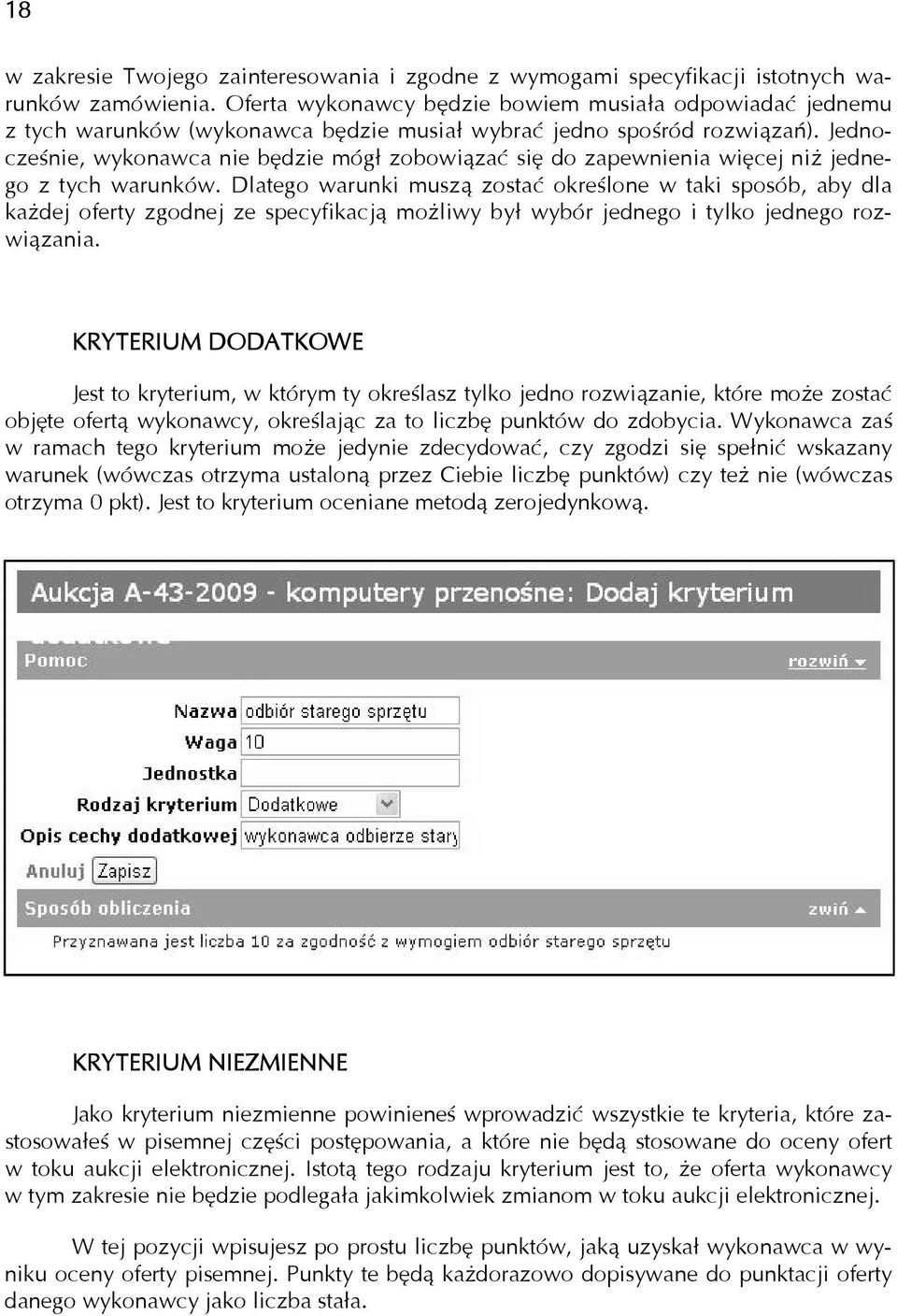 Jednocześnie, wykonawca nie będzie mógł zobowiązać się do zapewnienia więcej niż jednego z tych warunków.