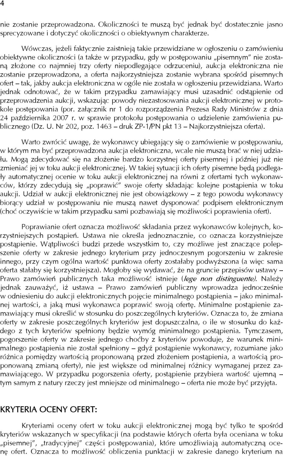 oferty niepodlegające odrzuceniu), aukcja elektroniczna nie zostanie przeprowadzona, a oferta najkorzystniejsza zostanie wybrana spośród pisemnych ofert tak, jakby aukcja elektroniczna w ogóle nie