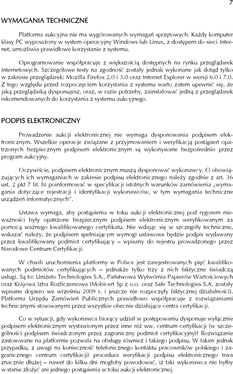 Oprogramowanie współpracuje z większością dostępnych na rynku przeglądarek internetowych.