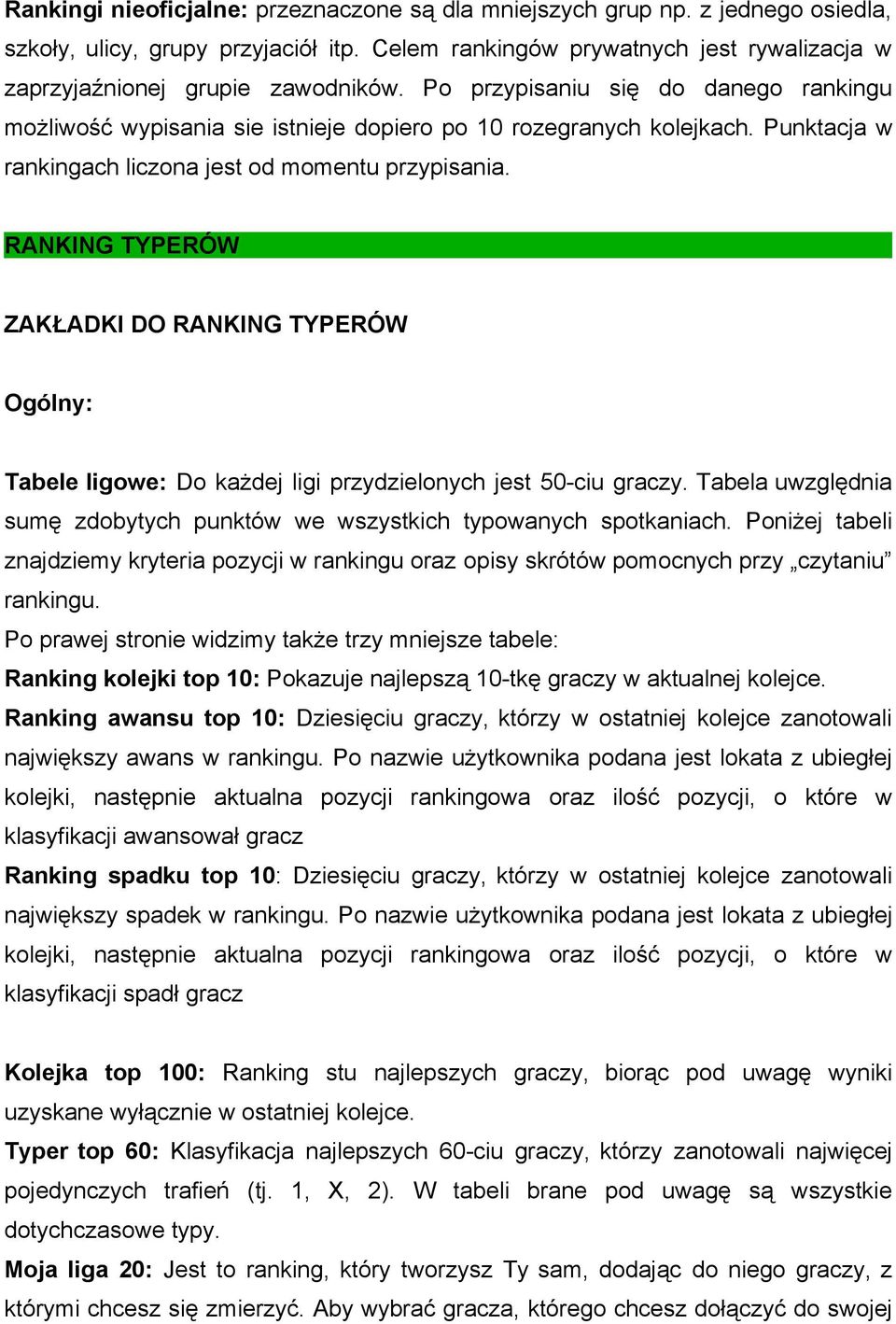 RANKING TYPERÓW ZAKŁADKI DO RANKING TYPERÓW Ogólny: Tabele ligowe: Do każdej ligi przydzielonych jest 50-ciu graczy. Tabela uwzględnia sumę zdobytych punktów we wszystkich typowanych spotkaniach.