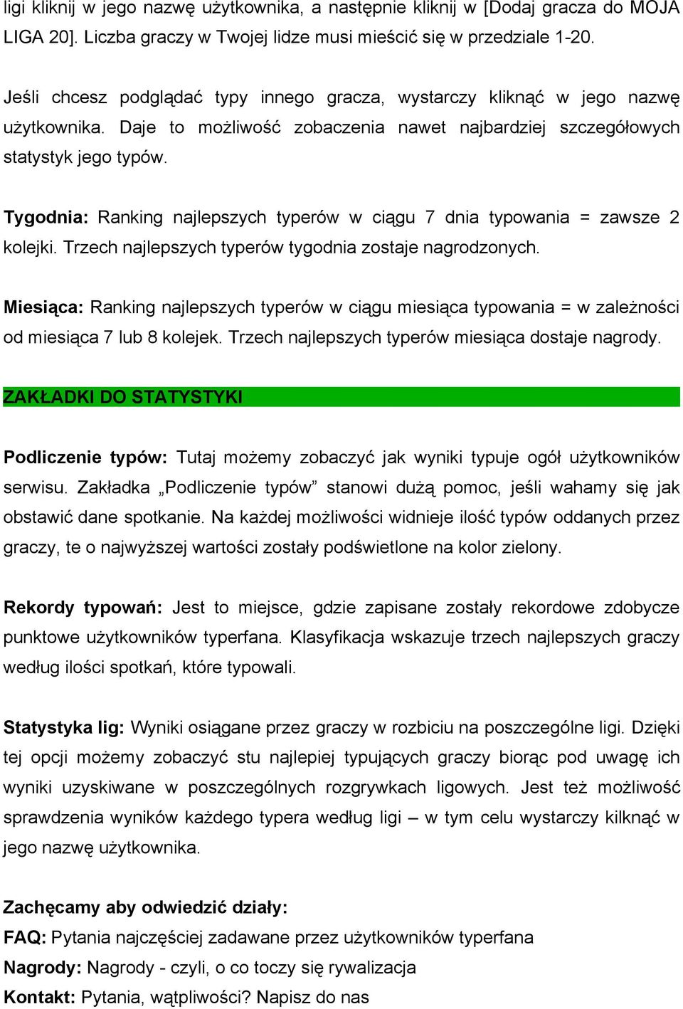 Tygodnia: Ranking najlepszych typerów w ciągu 7 dnia typowania = zawsze 2 kolejki. Trzech najlepszych typerów tygodnia zostaje nagrodzonych.