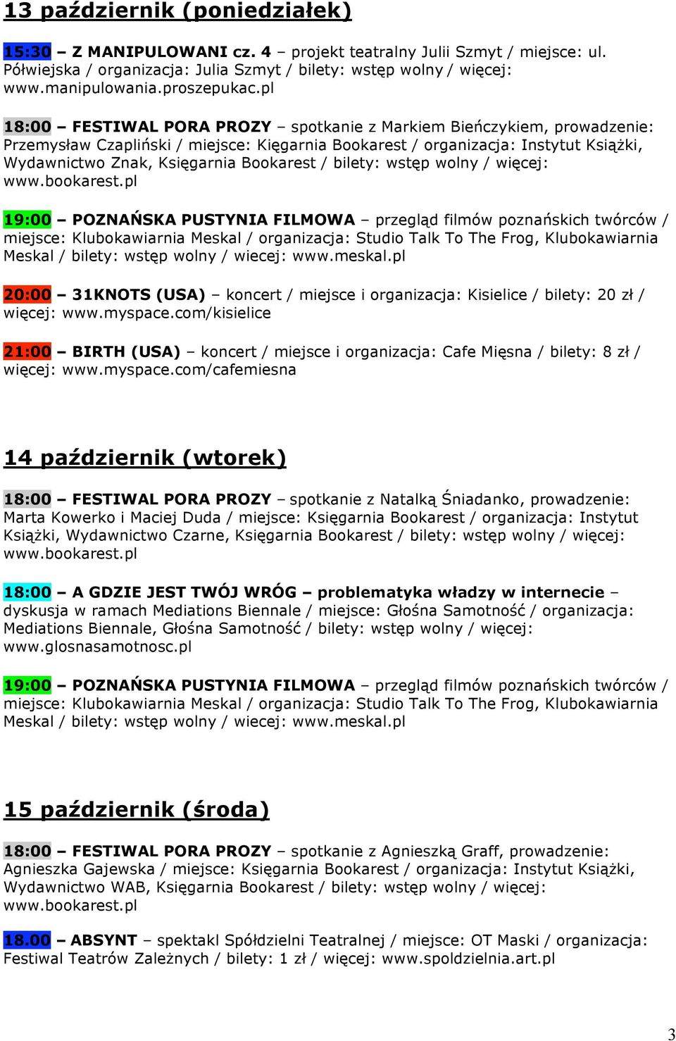 pl 18:00 FESTIWAL PORA PROZY spotkanie z Markiem Bieńczykiem, prowadzenie: Przemysław Czapliński / miejsce: Kięgarnia Bookarest / organizacja: Instytut Książki, Wydawnictwo Znak, Księgarnia Bookarest