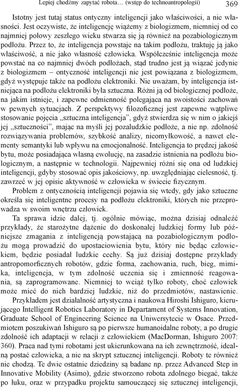 Przez to, że inteligencja powstaje na takim podłożu, traktuję ją jako właściwość, a nie jako własność człowieka.