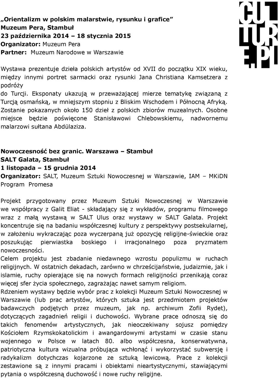 Eksponaty ukazują w przeważającej mierze tematykę związaną z Turcją osmańską, w mniejszym stopniu z Bliskim Wschodem i Północną Afryką.