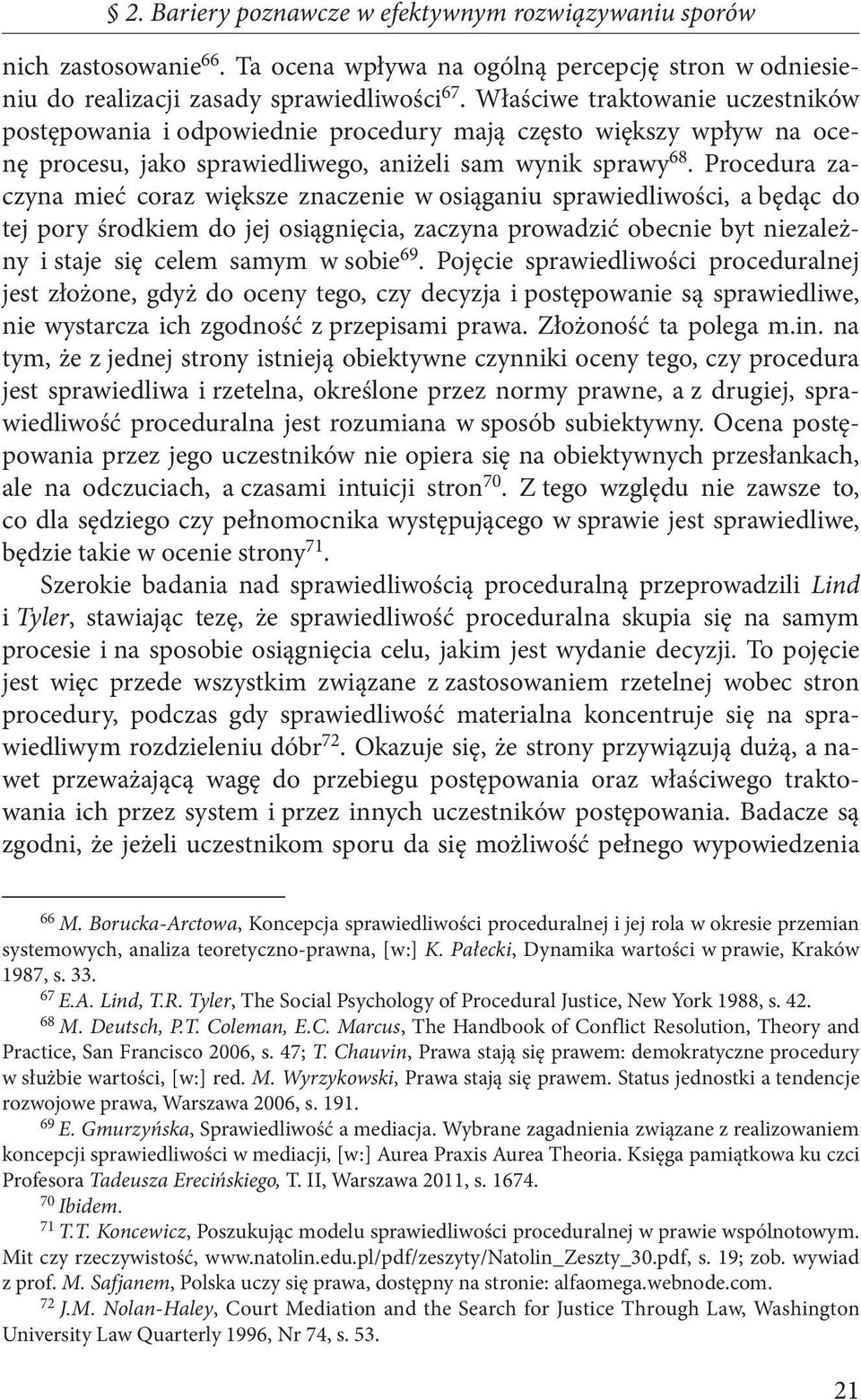 Procedura zaczyna mieć coraz większe znaczenie w osiąganiu sprawiedliwości, a będąc do tej pory środkiem do jej osiągnięcia, zaczyna prowadzić obecnie byt niezależny i staje się celem samym w sobie