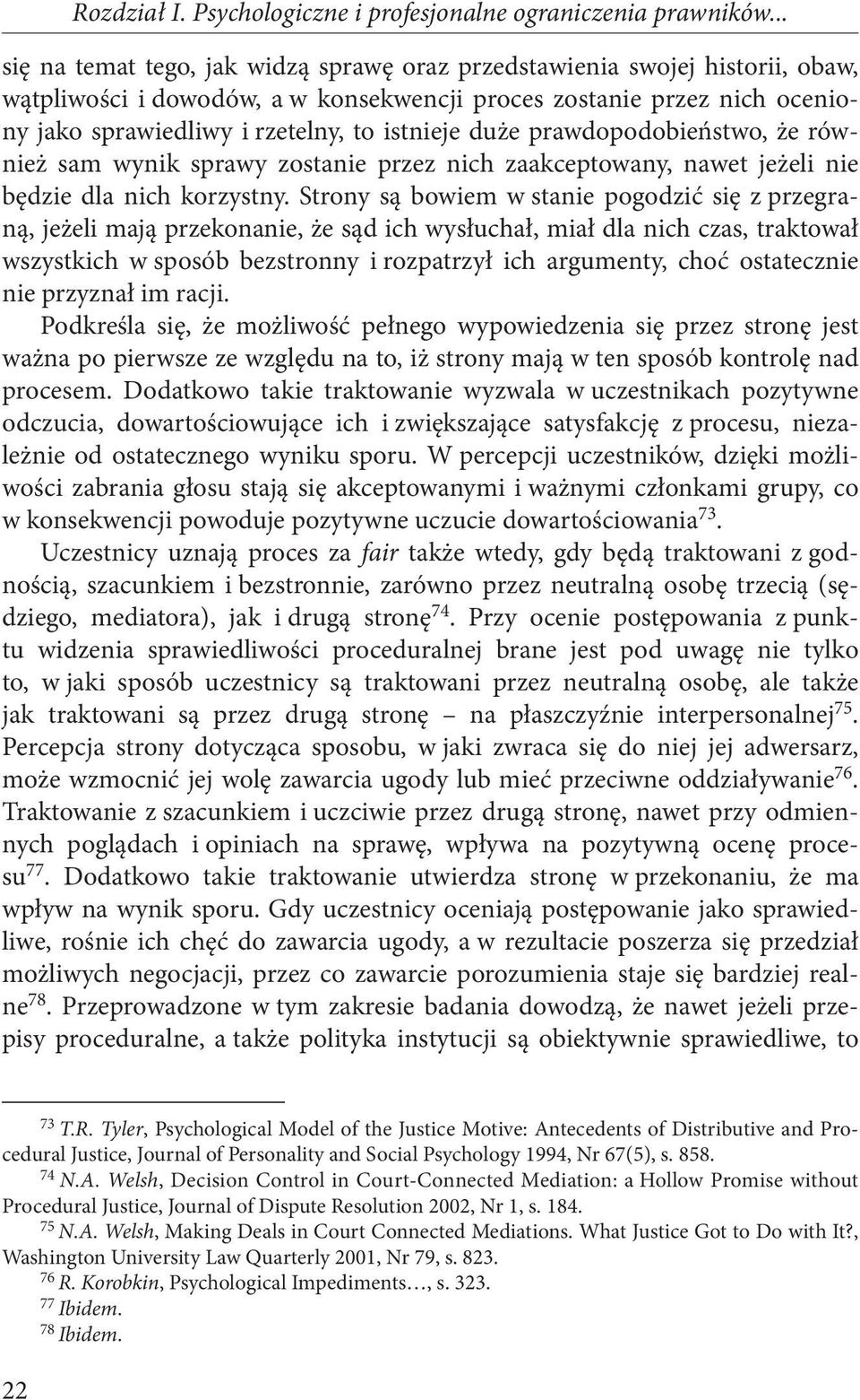 duże prawdopodobieństwo, że również sam wynik sprawy zostanie przez nich zaakceptowany, nawet jeżeli nie będzie dla nich korzystny.