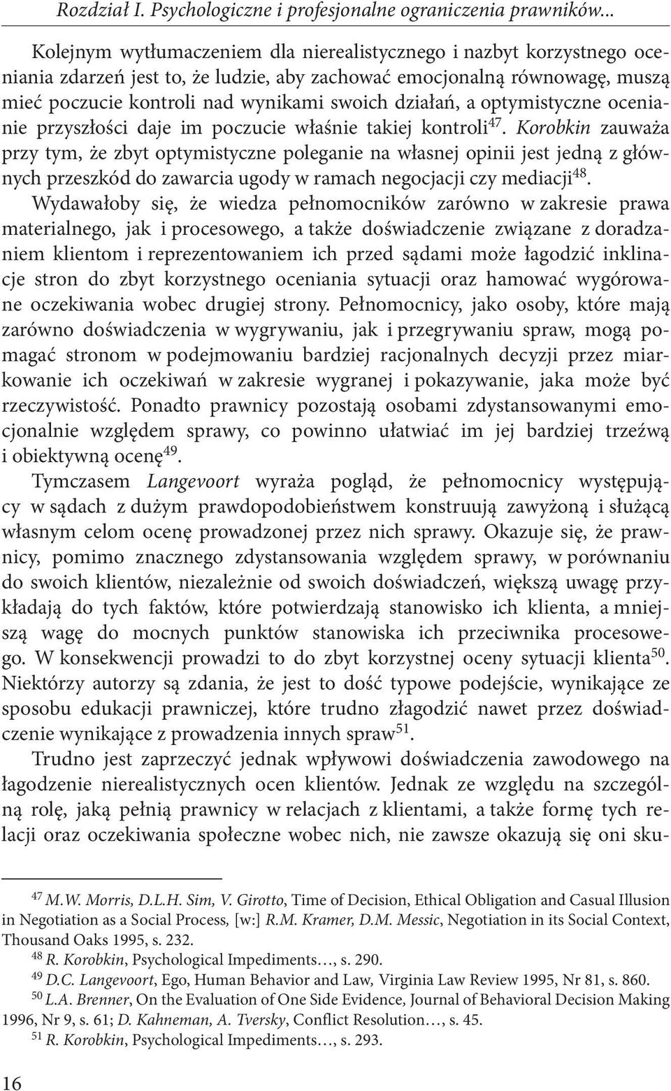 działań, a optymistyczne ocenianie przyszłości daje im poczucie właśnie takiej kontroli 47.