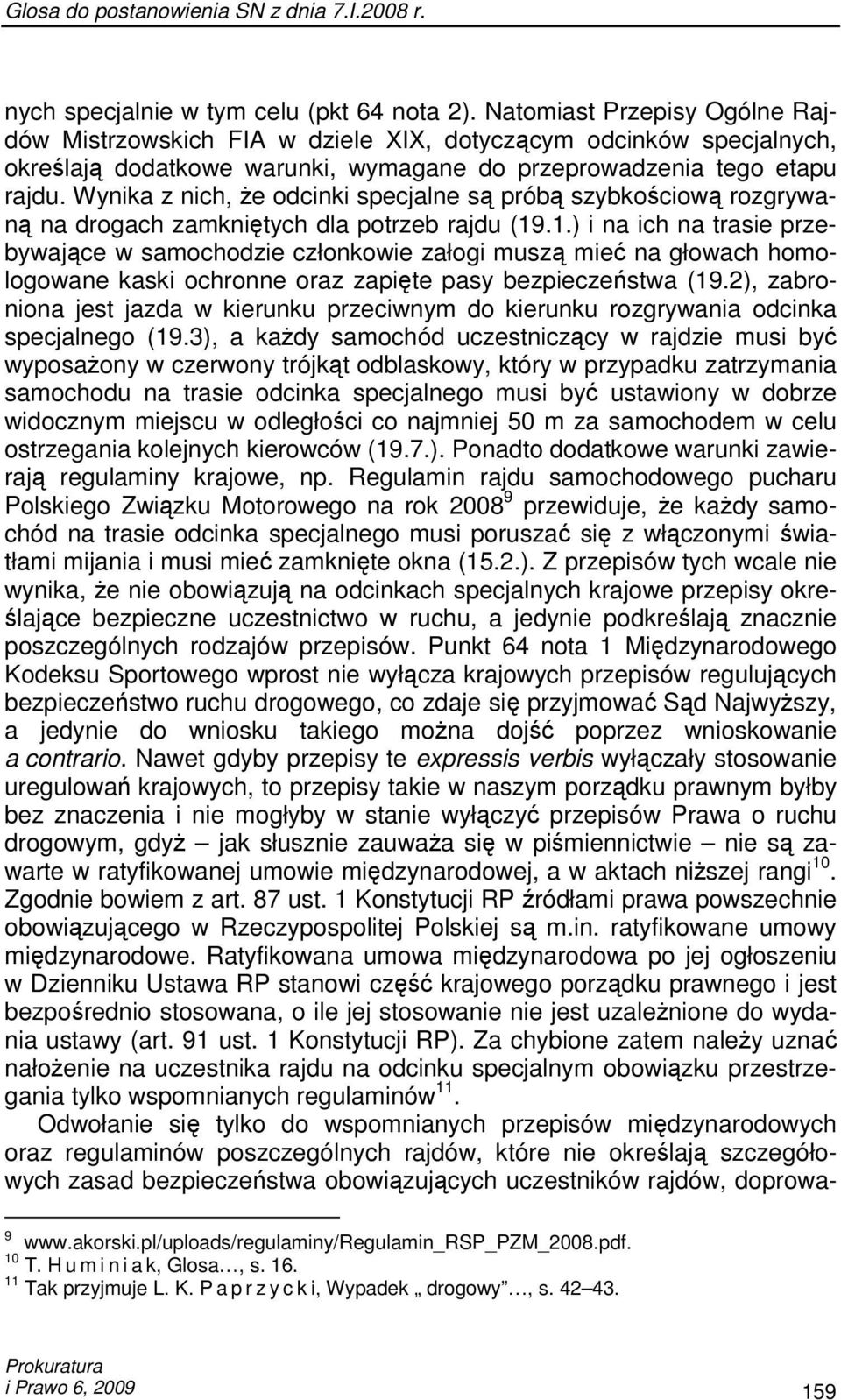 Wynika z nich, Ŝe odcinki specjalne są próbą szybkościową rozgrywaną na drogach zamkniętych dla potrzeb rajdu (19