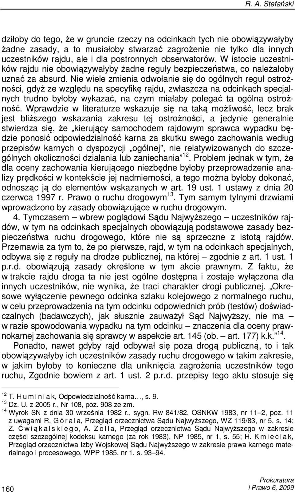 Nie wiele zmienia odwołanie się do ogólnych reguł ostroŝności, gdyŝ ze względu na specyfikę rajdu, zwłaszcza na odcinkach specjalnych trudno byłoby wykazać, na czym miałaby polegać ta ogólna