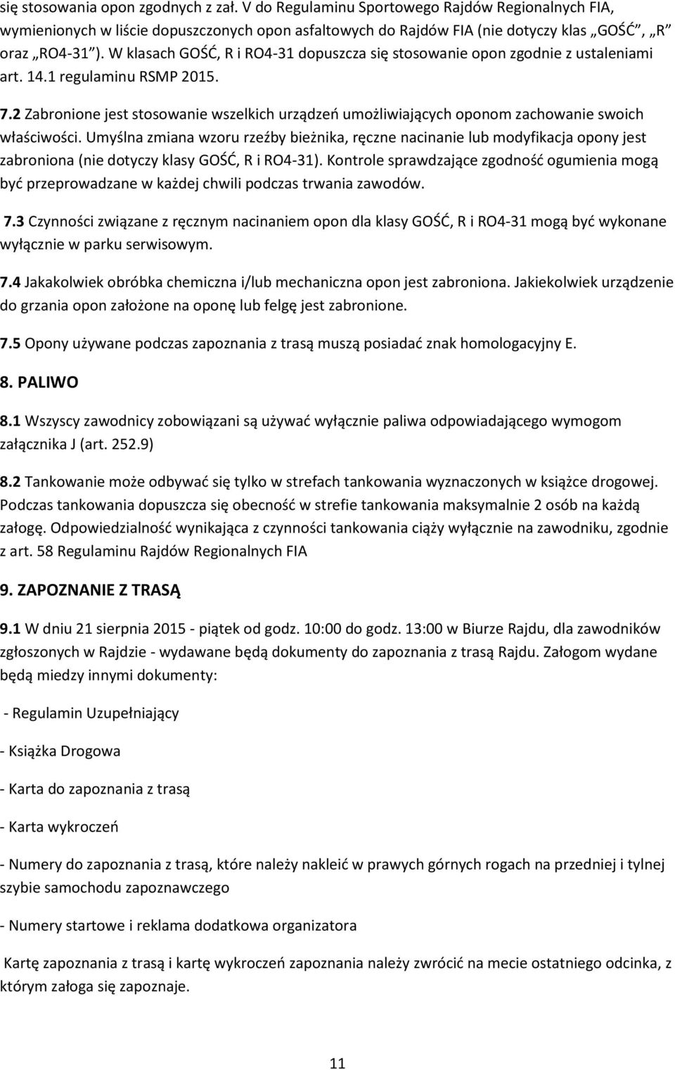 2 Zabronione jest stosowanie wszelkich urządzeń umożliwiających oponom zachowanie swoich właściwości.