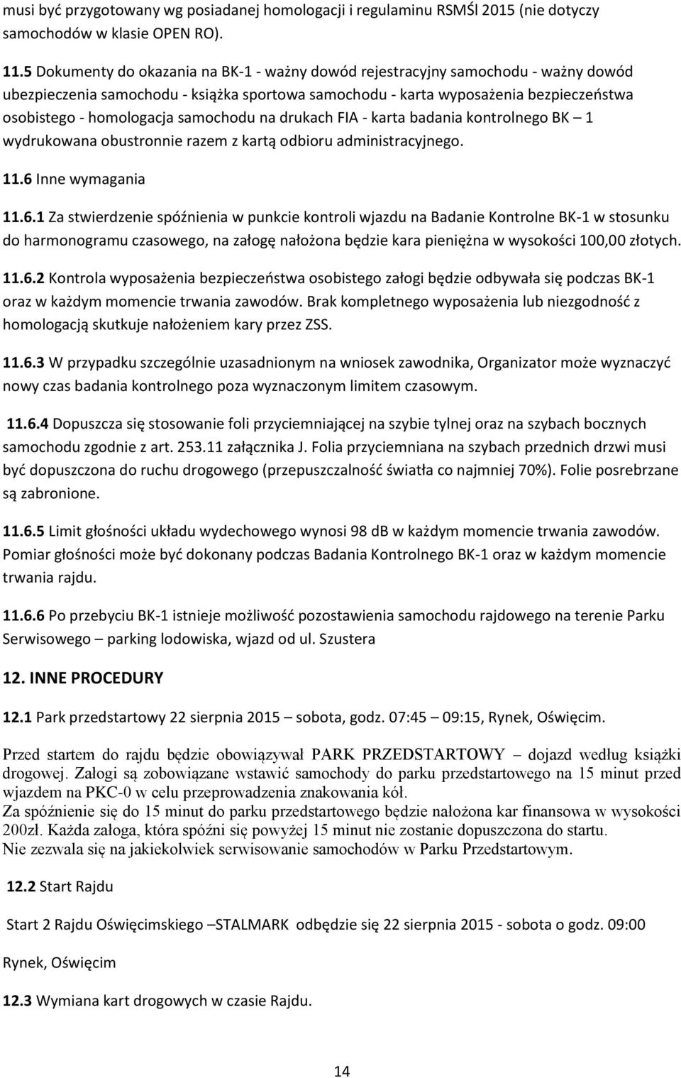 samochodu na drukach FIA - karta badania kontrolnego BK 1 wydrukowana obustronnie razem z kartą odbioru administracyjnego. 11.6 