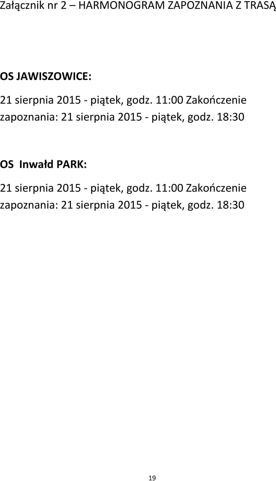 11:00 Zakończenie zapoznania: 21  18:30 OS Inwałd PARK: 21  11:00