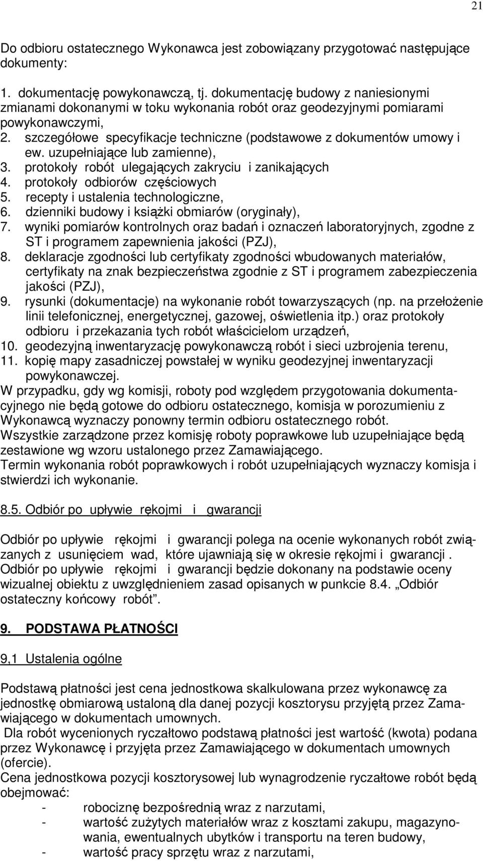 uzupełniające lub zamienne), 3. protokoły robót ulegających zakryciu i zanikających 4. protokoły odbiorów częściowych 5. recepty i ustalenia technologiczne, 6.