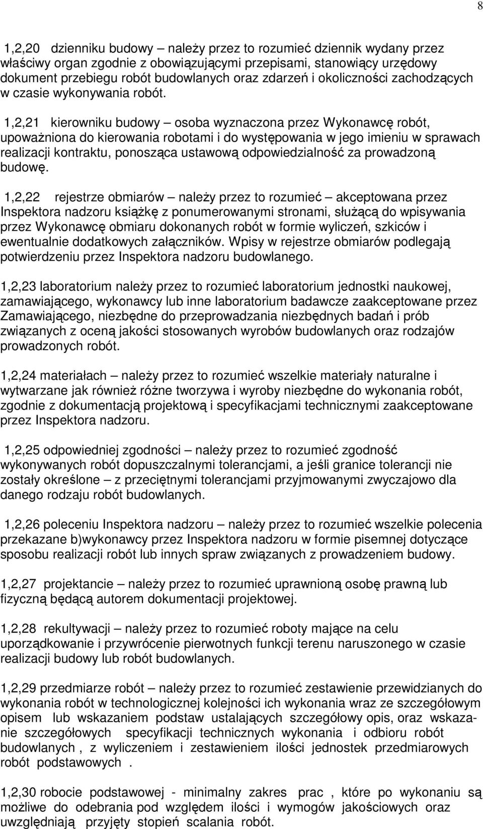 1,2,21 kierowniku budowy osoba wyznaczona przez Wykonawcę robót, upoważniona do kierowania robotami i do występowania w jego imieniu w sprawach realizacji kontraktu, ponosząca ustawową