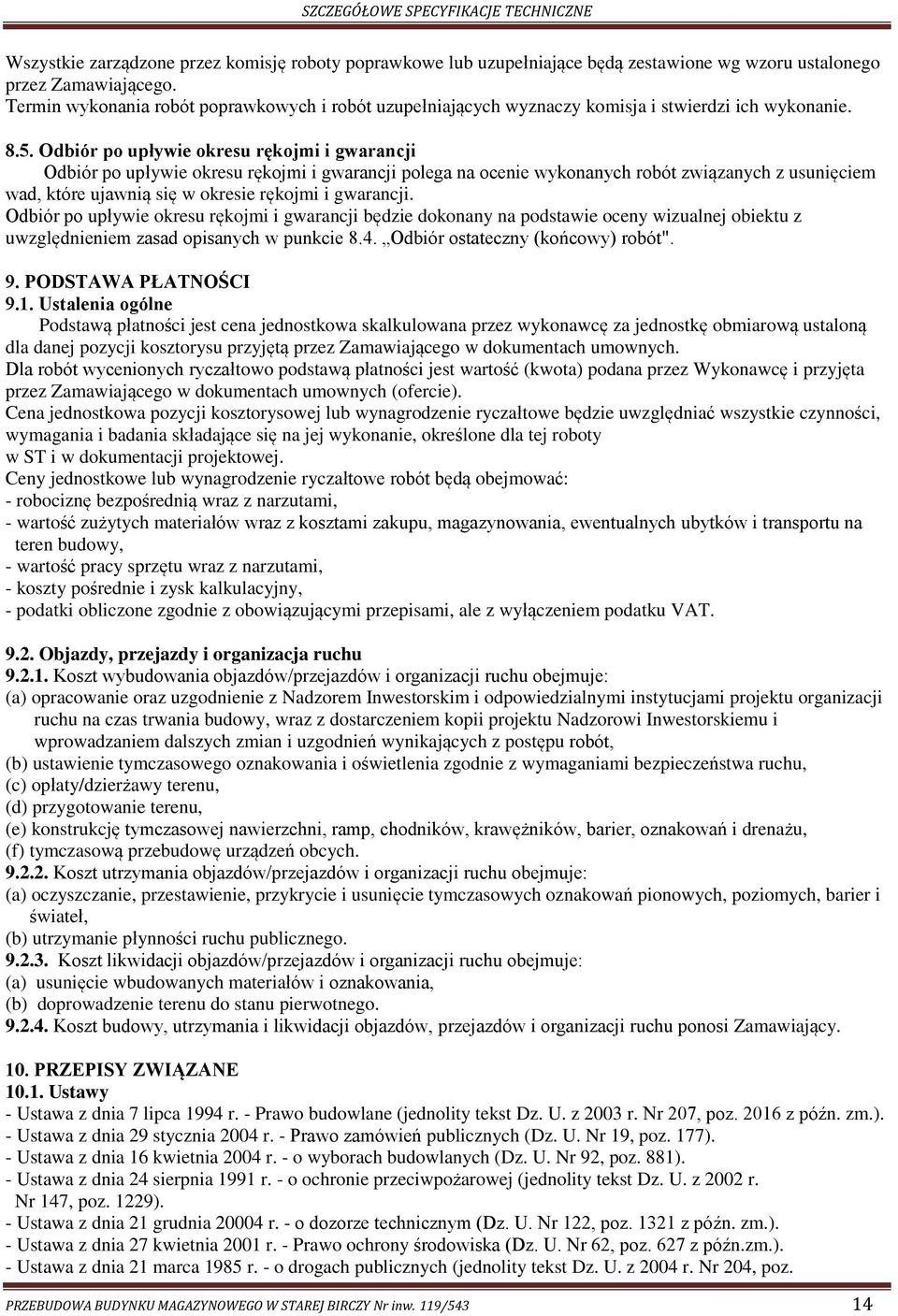 Odbiór po upływie okresu rękojmi i gwarancji Odbiór po upływie okresu rękojmi i gwarancji polega na ocenie wykonanych robót związanych z usunięciem wad, które ujawnią się w okresie rękojmi i