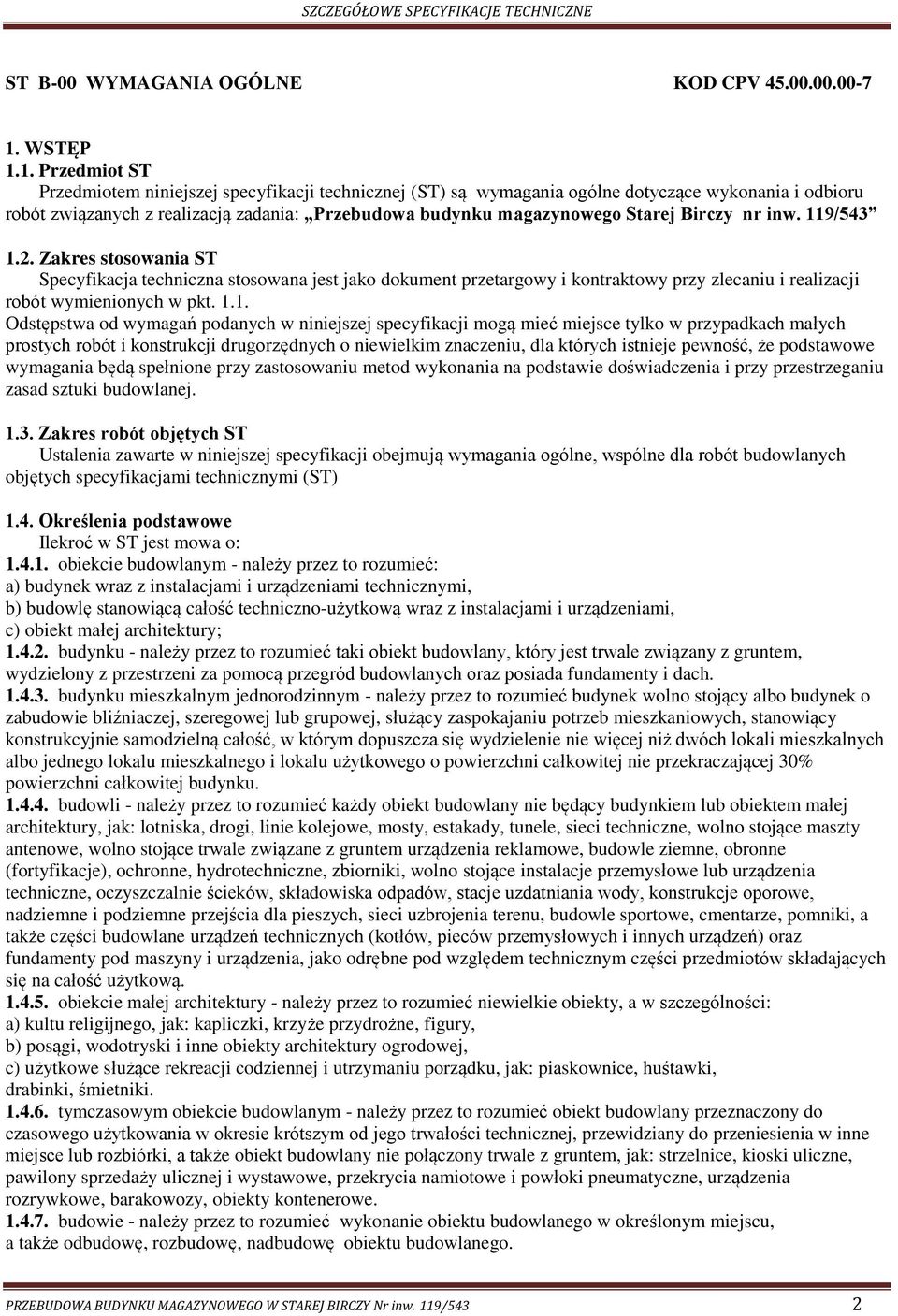 1. Przedmiot ST Przedmiotem niniejszej specyfikacji technicznej (ST) są wymagania ogólne dotyczące wykonania i odbioru robót związanych z realizacją zadania: Przebudowa budynku magazynowego Starej