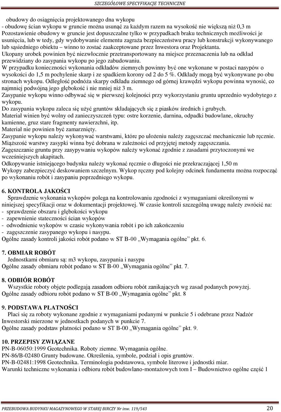 zaakceptowane przez Inwestora oraz Projektanta. Ukopany urobek powinien być niezwłocznie przetransportowany na miejsce przeznaczenia lub na odkład przewidziany do zasypania wykopu po jego zabudowaniu.