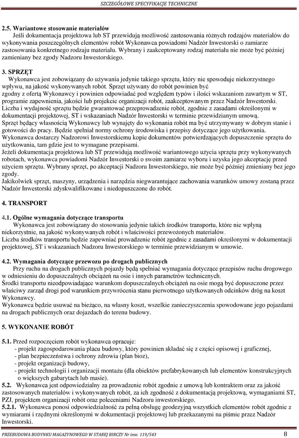 SPRZĘT Wykonawca jest zobowiązany do używania jedynie takiego sprzętu, który nie spowoduje niekorzystnego wpływu, na jakość wykonywanych robót.