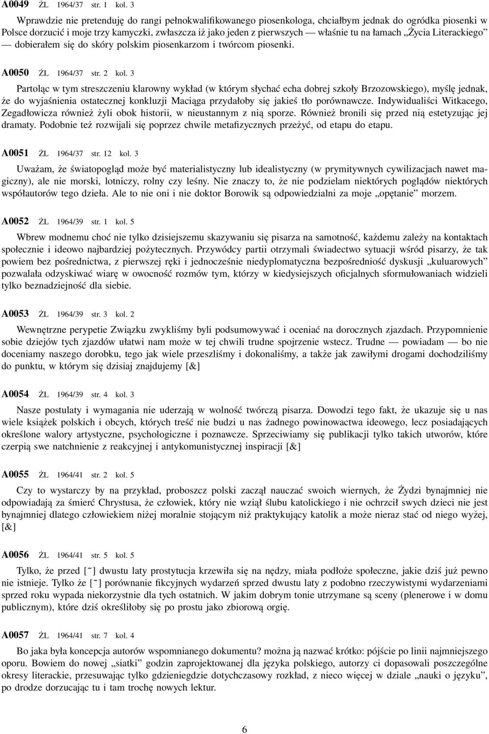 łamach Życia Literackiego dobierałem się do skóry polskim piosenkarzom i twórcom piosenki. A0050 ŻL 1964/37 str. 2 kol.