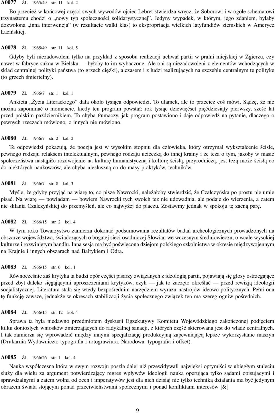 5 Gdyby byli niezadowoleni tylko na przykład z sposobu realizacji uchwał partii w pralni miejskiej w Zgierzu, czy nawet w fabryce sukna w Bielsku byłoby to im wybaczone.