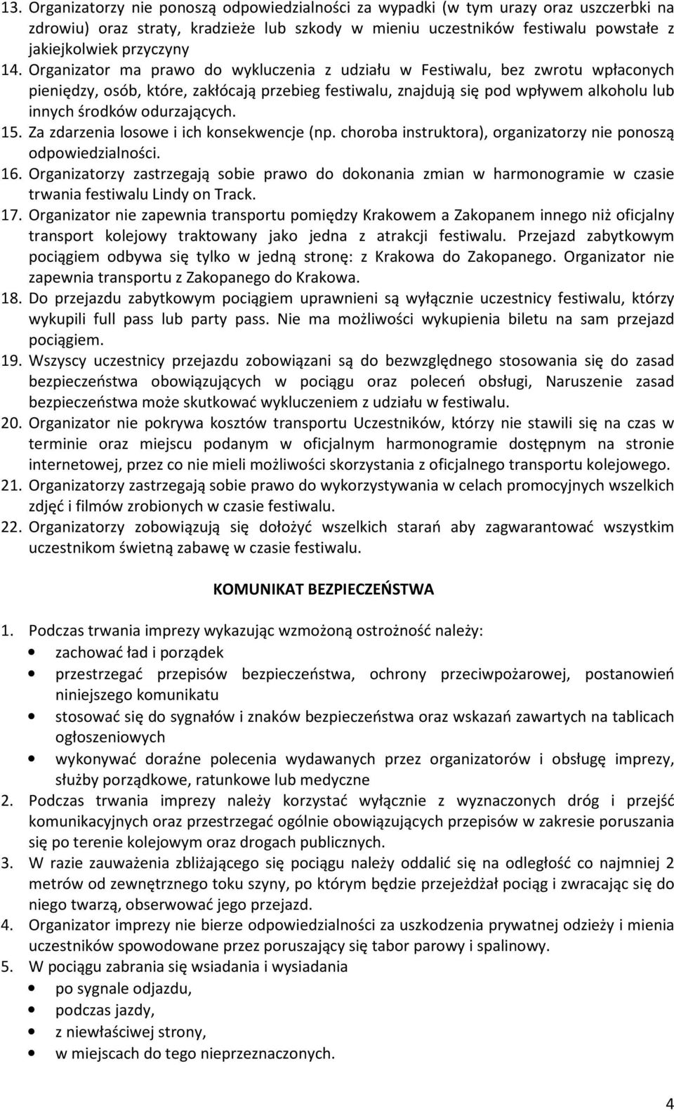 odurzających. 15. Za zdarzenia losowe i ich konsekwencje (np. choroba instruktora), organizatorzy nie ponoszą odpowiedzialności. 16.