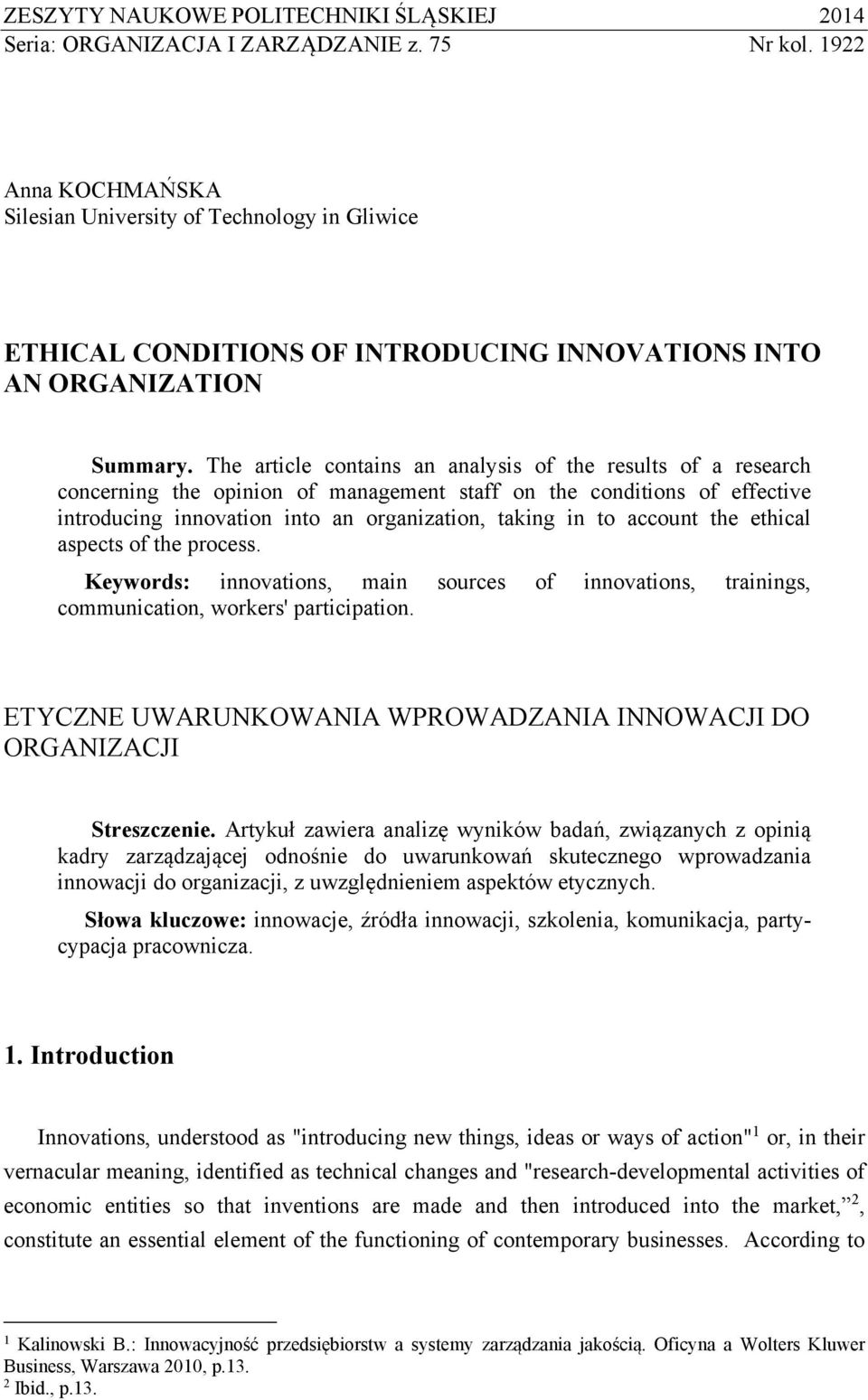 The article contains an analysis of the results of a research concerning the opinion of management staff on the conditions of effective introducing innovation into an organization, taking in to