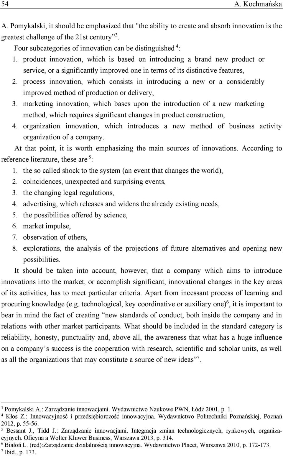 product innovation, which is based on introducing a brand new product or service, or a significantly improved one in terms of its distinctive features, 2.