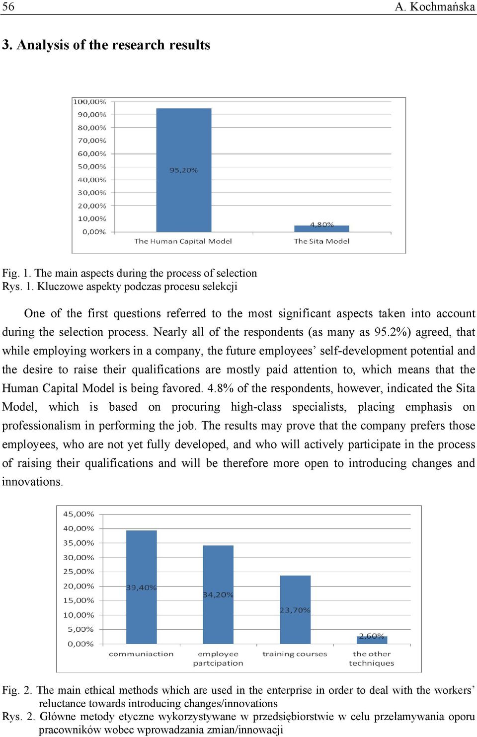 Kluczowe aspekty podczas procesu selekcji One of the first questions referred to the most significant aspects taken into account during the selection process.