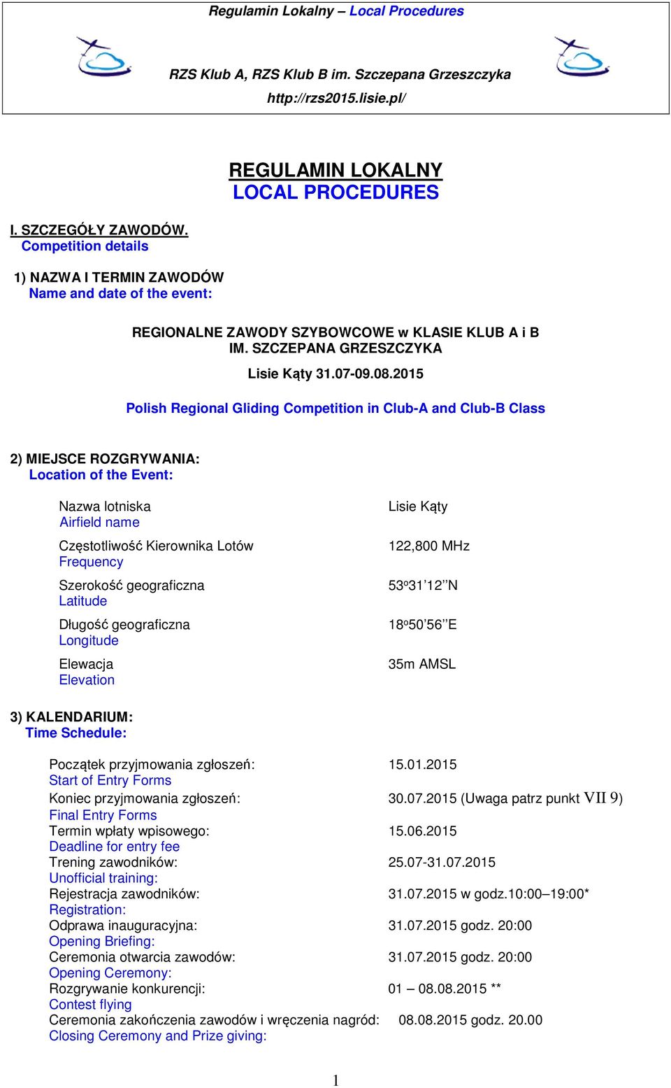 2015 Polish Regional Gliding Competition in Club-A and Club-B Class 2) MIEJSCE ROZGRYWANIA: Location of the Event: Nazwa lotniska Airfield name Częstotliwość Kierownika Lotów Frequency Szerokość