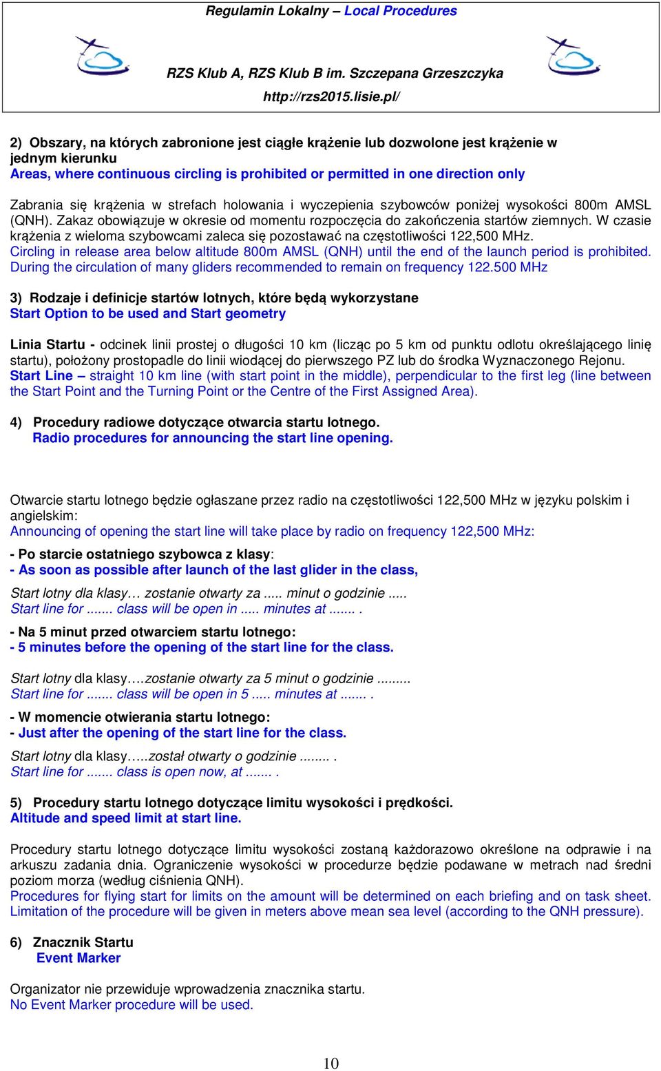 W czasie krążenia z wieloma szybowcami zaleca się pozostawać na częstotliwości 122,500 MHz. Circling in release area below altitude 800m AMSL (QNH) until the end of the launch period is prohibited.