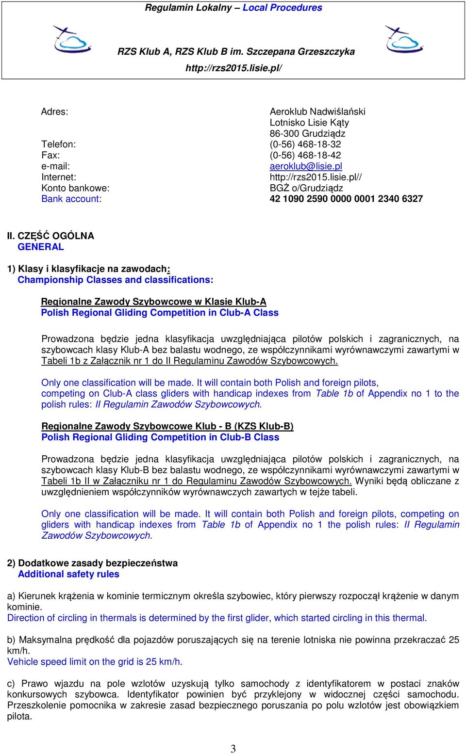 CZĘŚĆ OGÓLNA GENERAL 1) Klasy i klasyfikacje na zawodach: Championship Classes and classifications: Regionalne Zawody Szybowcowe w Klasie Klub-A Polish Regional Gliding Competition in Club-A Class