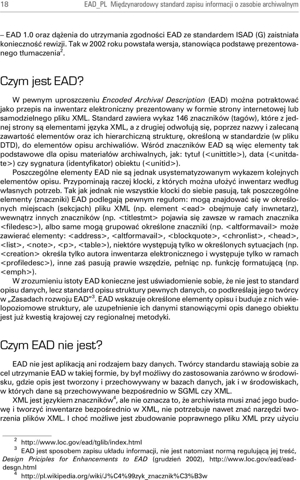 W pewnym uproszczeniu En co ded Ar chi val De scri p tion (EAD) mo na potraktowaæ jako przepis na inwentarz elektroniczny prezentowany w formie strony internetowej lub samodzielnego pliku XML.