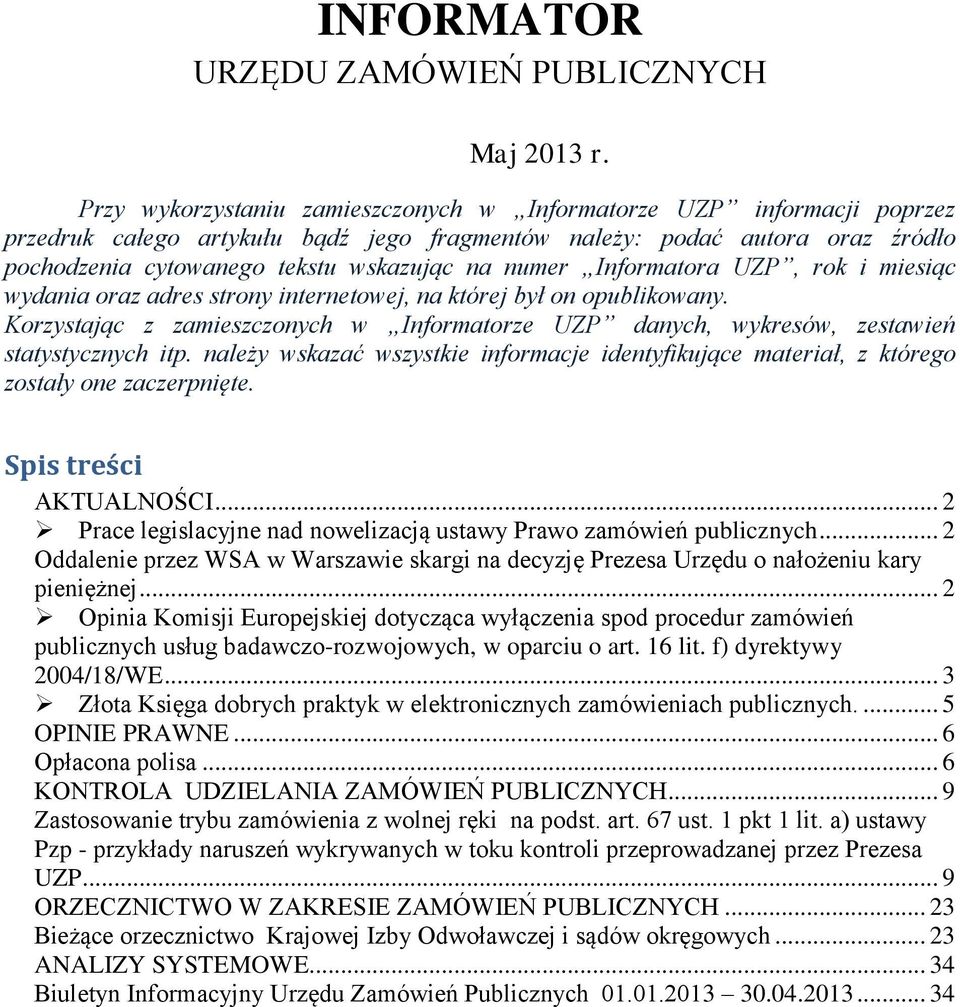 Informatora UZP, rok i miesiąc wydania oraz adres strony internetowej, na której był on opublikowany. Korzystając z zamieszczonych w Informatorze UZP danych, wykresów, zestawień statystycznych itp.