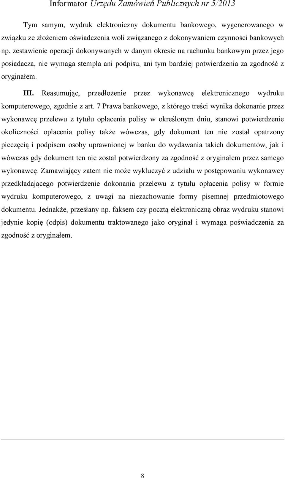 Reasumując, przedłożenie przez wykonawcę elektronicznego wydruku komputerowego, zgodnie z art.