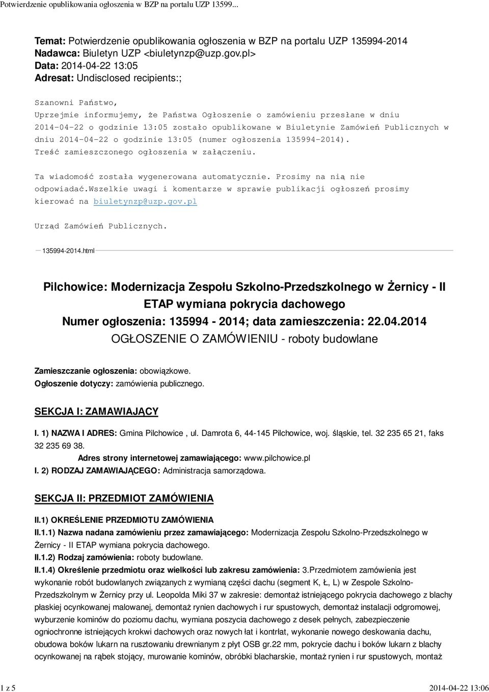 opublikowane w Biuletynie Zamówień Publicznych w dniu 2014-04-22 o godzinie 13:05 (numer ogłoszenia 135994-2014). Treść zamieszczonego ogłoszenia w załączeniu.