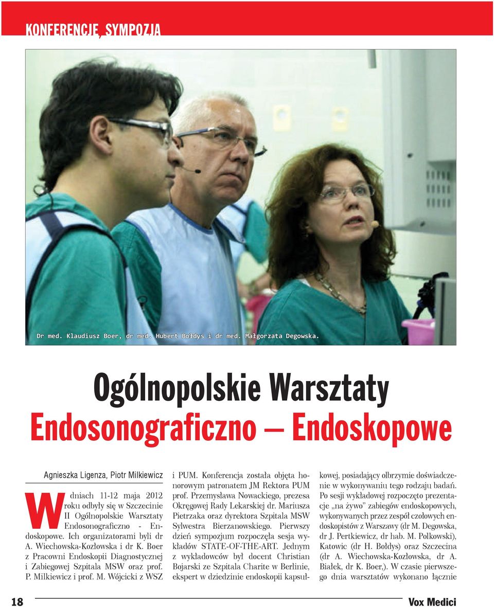 Endoskopowe. Ich organizatorami byli dr A. Wiechowska-Kozłowska i dr K. Boer z Pracowni Endoskopii Diagnostycznej i Zabiegowej Szpitala MSW oraz prof. P. Milkiewicz i prof. M. Wójcicki z WSZ i PUM.