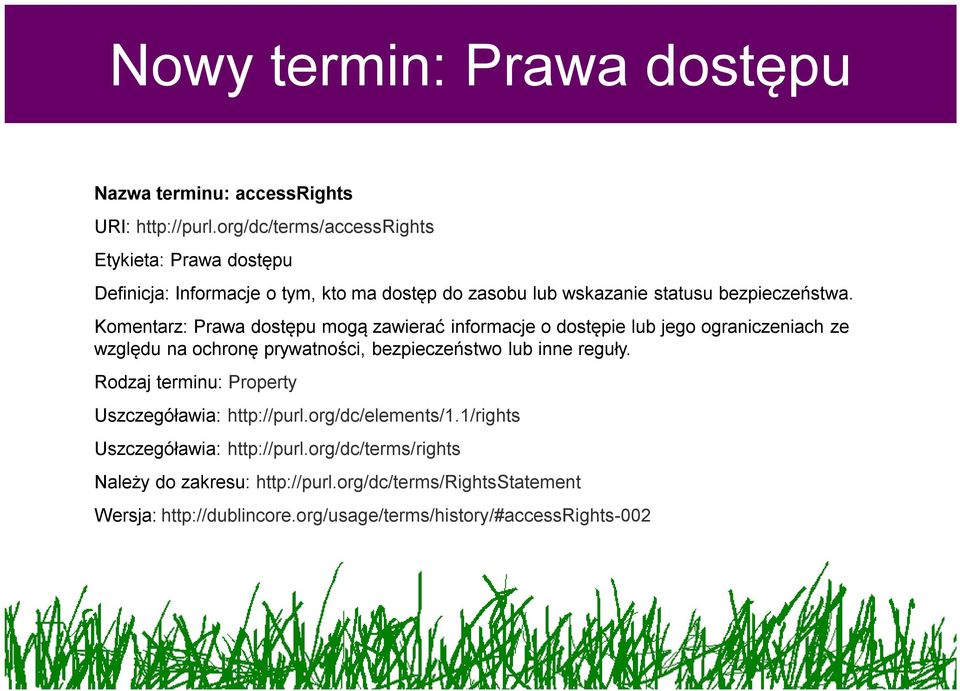 Komentarz: Prawa dostępu mogą zawierać informacje o dostępie lub jego ograniczeniach ze względu na ochronę prywatności, bezpieczeństwo lub inne reguły.