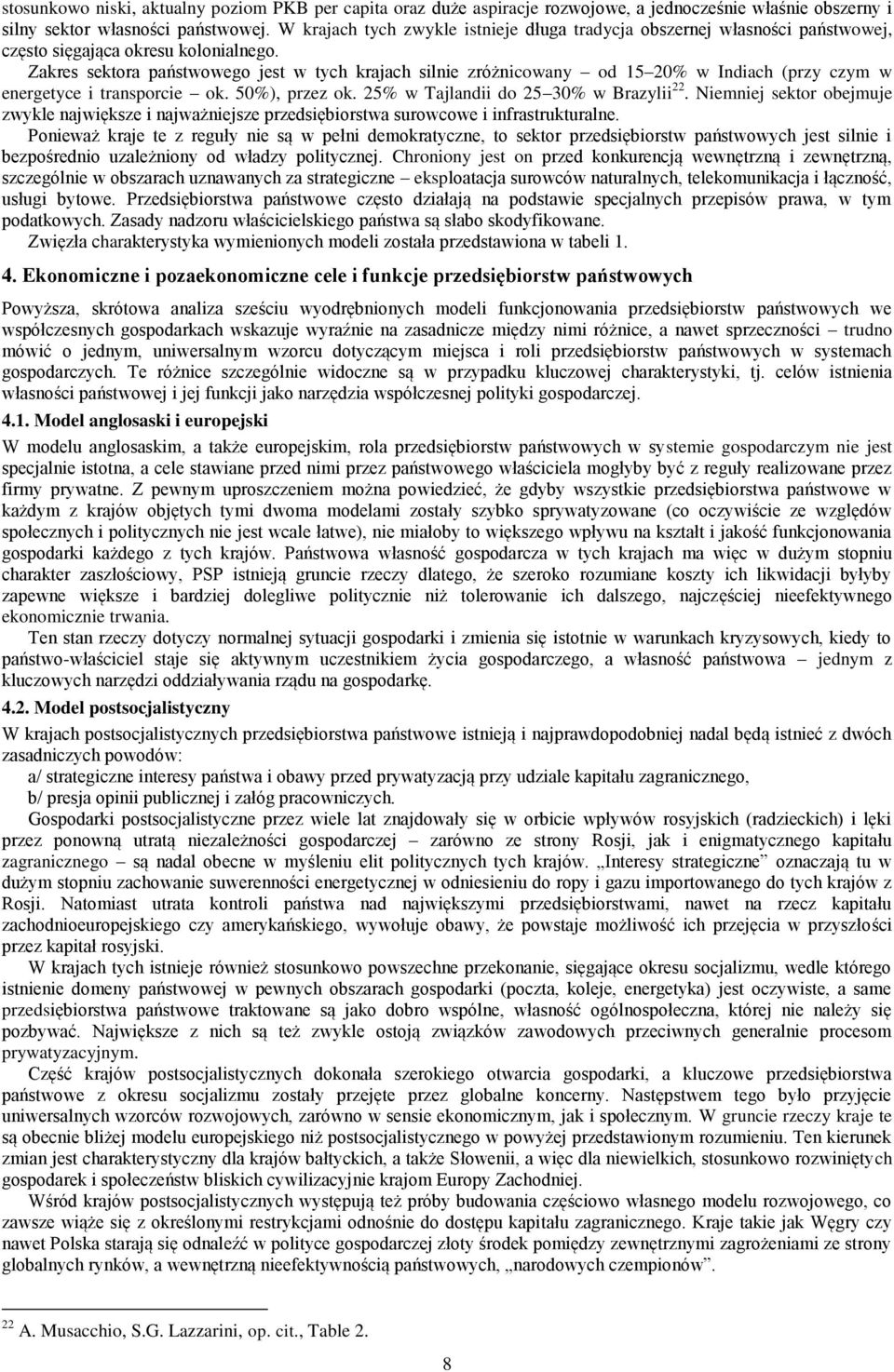 Zakres sektora państwowego jest w tych krajach silnie zróżnicowany od 15 20% w Indiach (przy czym w energetyce i transporcie ok. 50%), przez ok. 25% w Tajlandii do 25 30% w Brazylii 22.