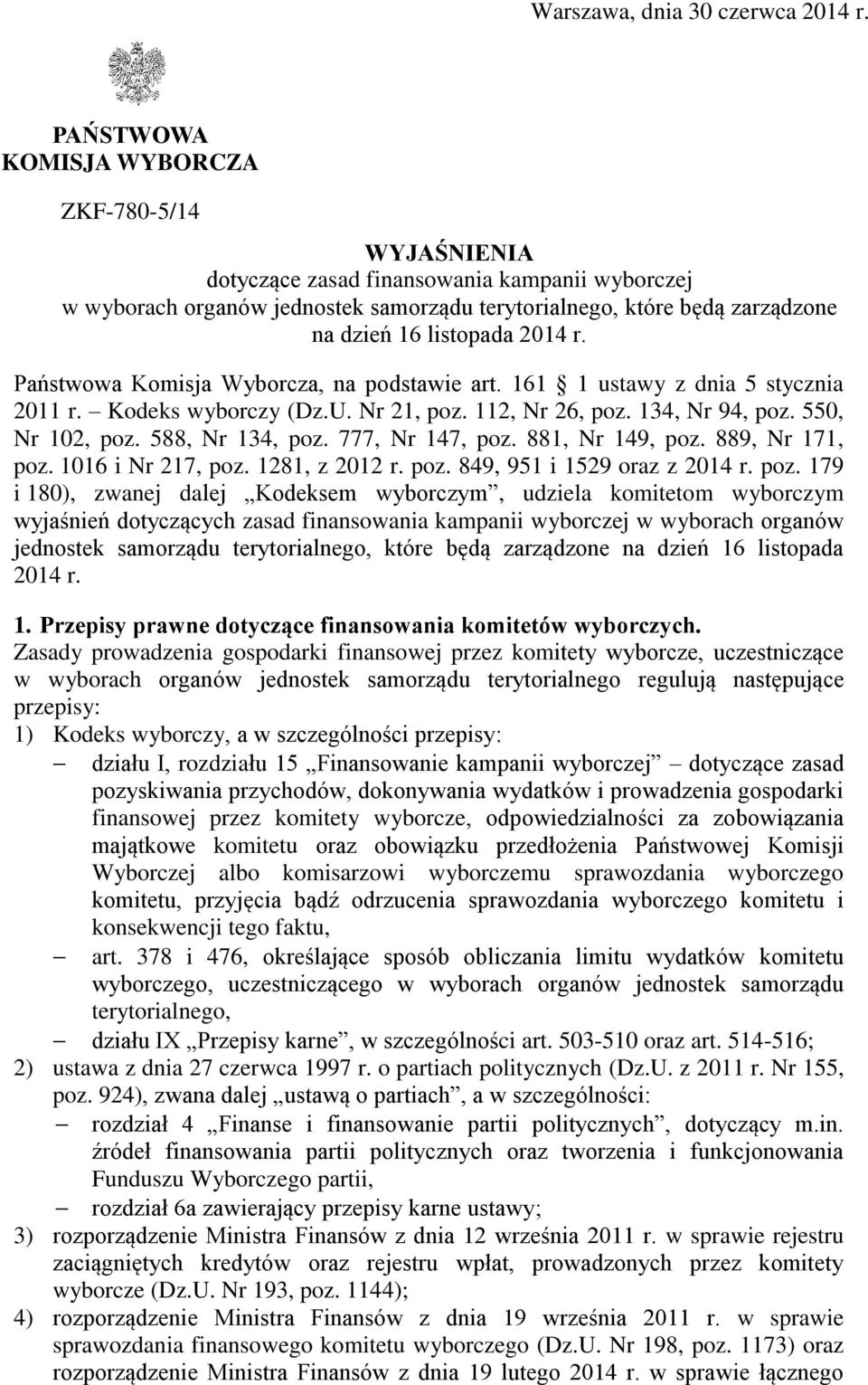 2014 r. Państwowa Komisja Wyborcza, na podstawie art. 161 1 ustawy z dnia 5 stycznia 2011 r. Kodeks wyborczy (Dz.U. Nr 21, poz. 112, Nr 26, poz. 134, Nr 94, poz. 550, Nr 102, poz. 588, Nr 134, poz.